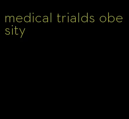 medical trialds obesity