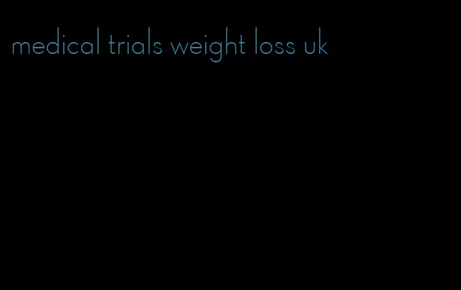 medical trials weight loss uk