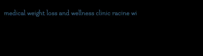 medical weight loss and wellness clinic racine wi