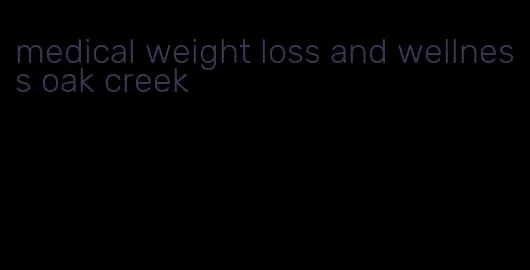 medical weight loss and wellness oak creek