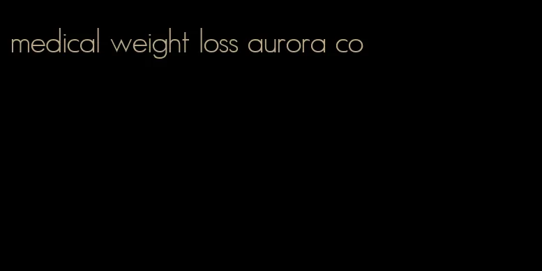 medical weight loss aurora co