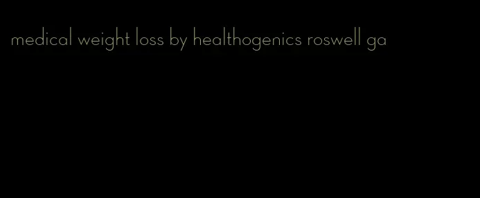 medical weight loss by healthogenics roswell ga