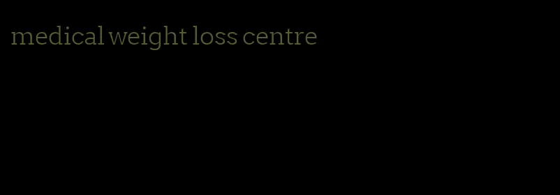 medical weight loss centre