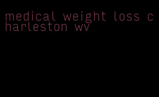 medical weight loss charleston wv