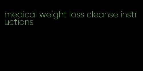 medical weight loss cleanse instructions