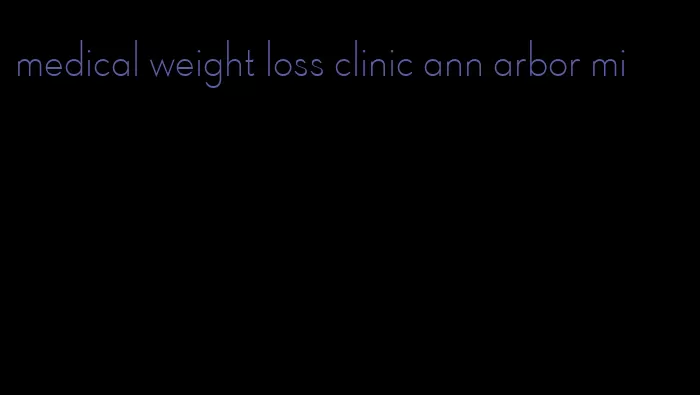 medical weight loss clinic ann arbor mi