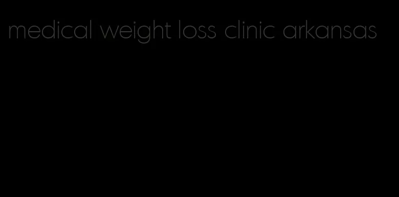 medical weight loss clinic arkansas