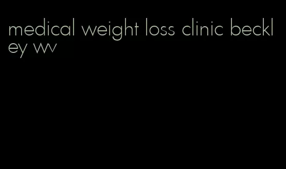 medical weight loss clinic beckley wv