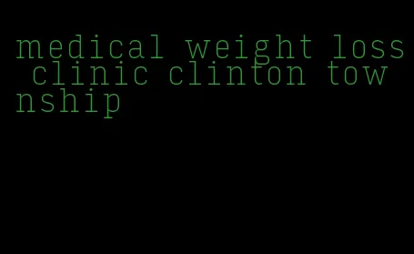 medical weight loss clinic clinton township