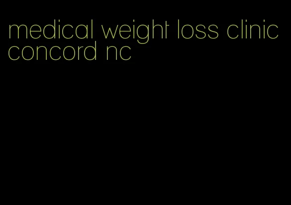 medical weight loss clinic concord nc