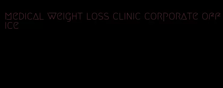 medical weight loss clinic corporate office