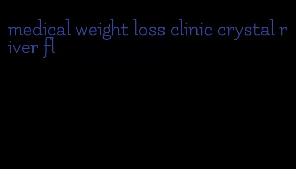 medical weight loss clinic crystal river fl