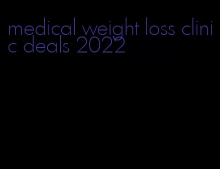 medical weight loss clinic deals 2022