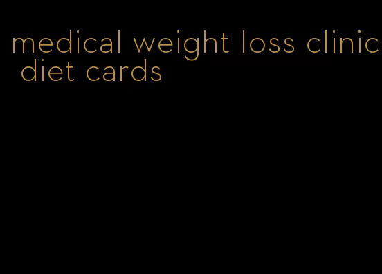 medical weight loss clinic diet cards