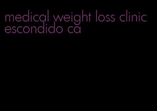 medical weight loss clinic escondido ca