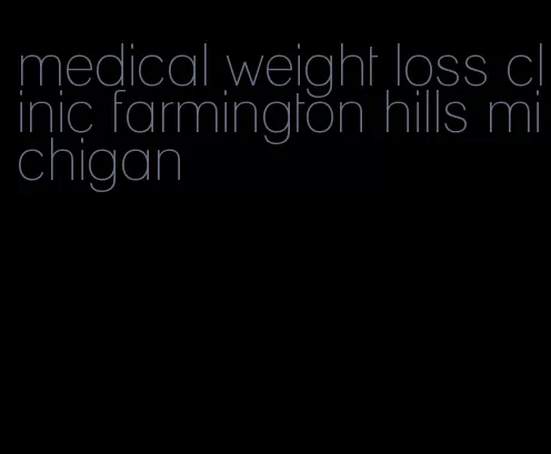 medical weight loss clinic farmington hills michigan