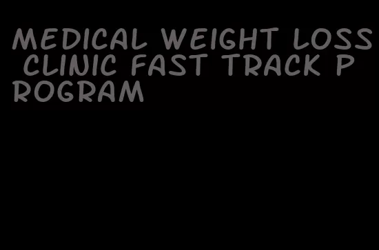 medical weight loss clinic fast track program