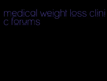 medical weight loss clinic forums