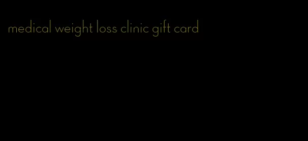 medical weight loss clinic gift card