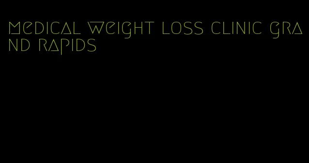 medical weight loss clinic grand rapids