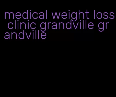 medical weight loss clinic grandville grandville