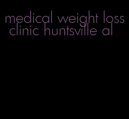 medical weight loss clinic huntsville al