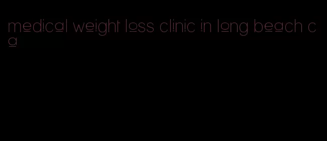 medical weight loss clinic in long beach ca