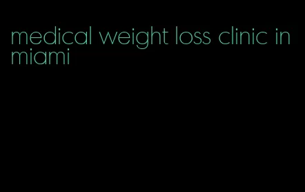 medical weight loss clinic in miami