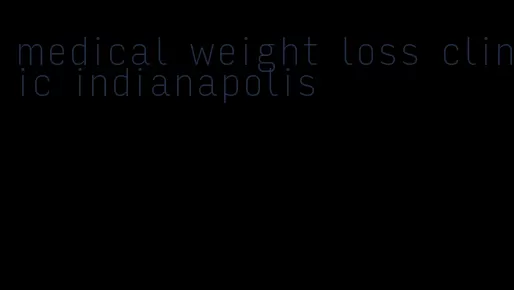 medical weight loss clinic indianapolis