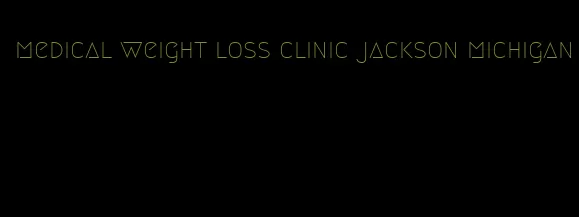 medical weight loss clinic jackson michigan