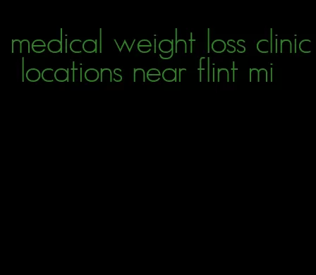 medical weight loss clinic locations near flint mi