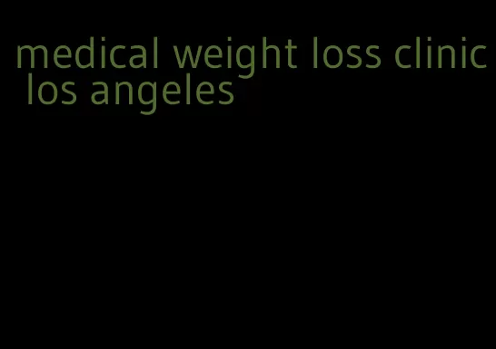 medical weight loss clinic los angeles