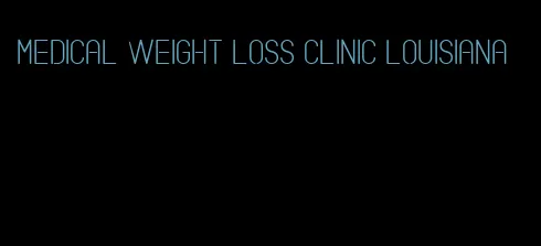 medical weight loss clinic louisiana