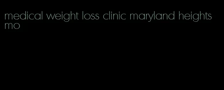 medical weight loss clinic maryland heights mo