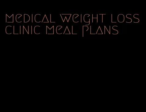 medical weight loss clinic meal plans