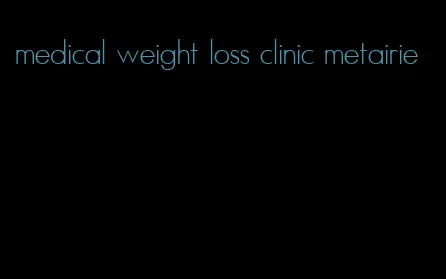 medical weight loss clinic metairie