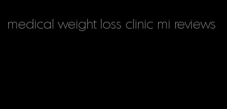 medical weight loss clinic mi reviews