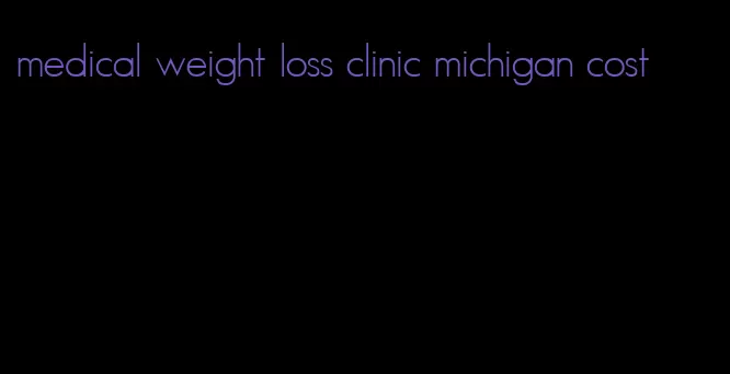 medical weight loss clinic michigan cost