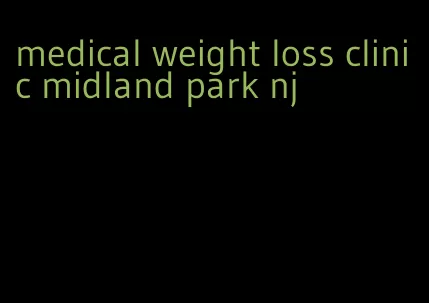 medical weight loss clinic midland park nj