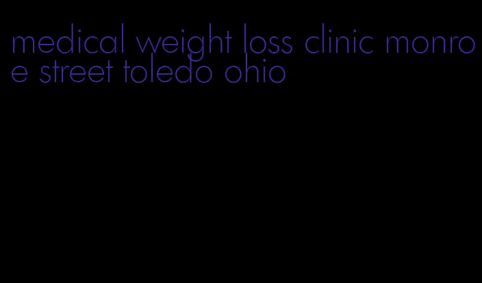 medical weight loss clinic monroe street toledo ohio