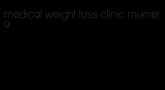 medical weight loss clinic murrieta