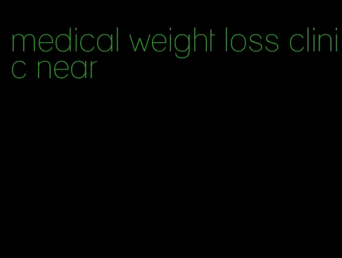 medical weight loss clinic near