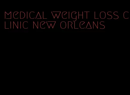 medical weight loss clinic new orleans