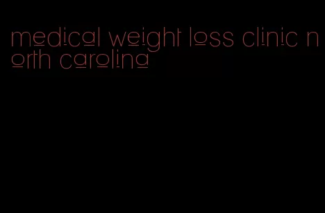 medical weight loss clinic north carolina