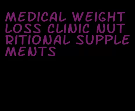 medical weight loss clinic nutritional supplements