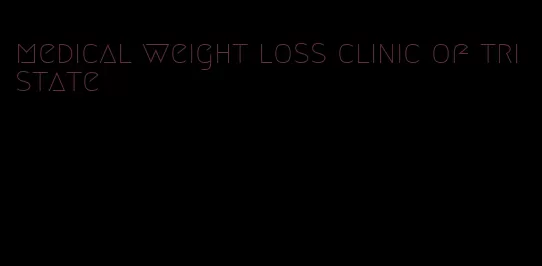 medical weight loss clinic of tri state