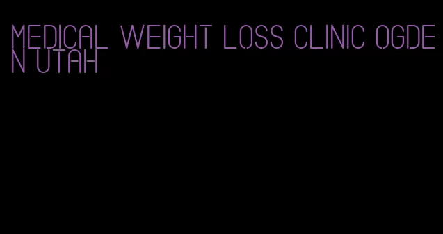 medical weight loss clinic ogden utah