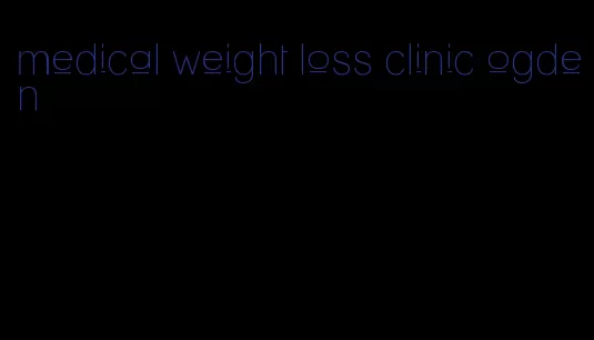 medical weight loss clinic ogden