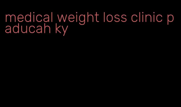 medical weight loss clinic paducah ky