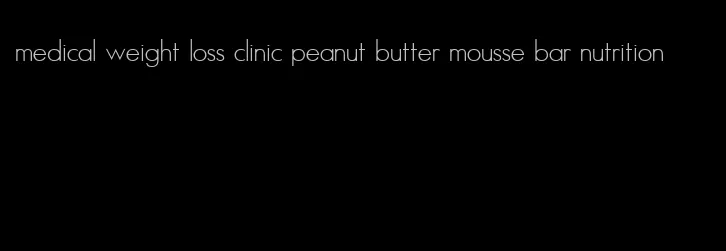 medical weight loss clinic peanut butter mousse bar nutrition